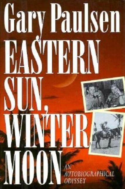 Item #539503 Eastern Sun Winter Moon: An Autobiographical Odyssey. Gary Paulsen
