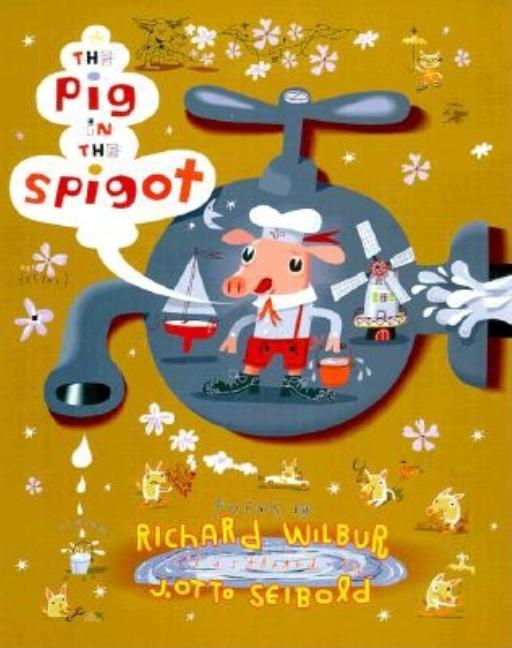 Item #570350 The Pig in the Spigot. Richard Wilbur