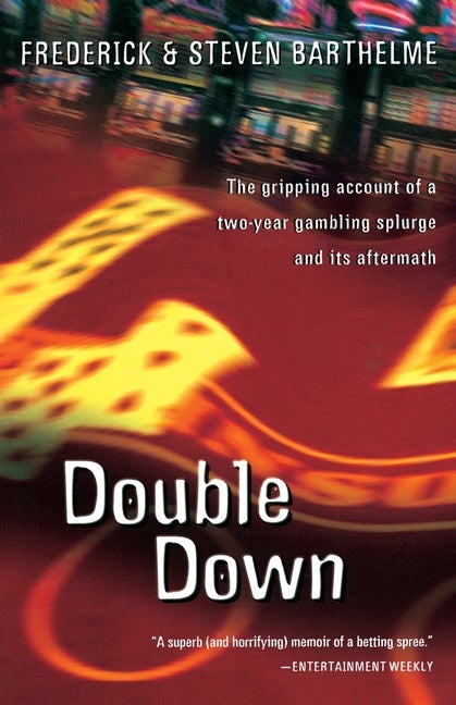 Item #50722 Double Down: Reflections on Gambling and Loss. Frederick Barthelme, Steven, Barthelme