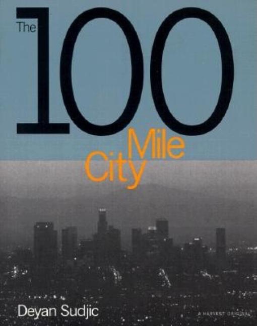 Item #51684 The 100 Mile City. Deyan Sudjic, Philip, Sayer