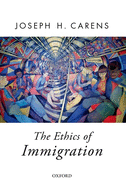 Item #617847 Ethics of Immigration. Joseph H. Carens