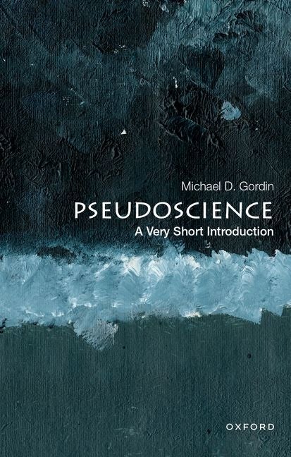 Item #566075 Pseudoscience: A Very Short Introduction (Very Short Introductions). Michael D. Gordin