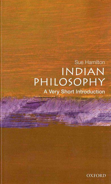 Item #581671 Indian Philosophy: A Very Short Introduction (Very Short Introductions). Sue Hamilton