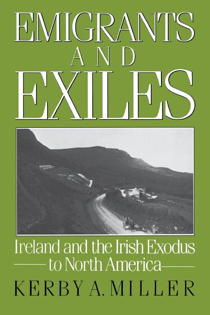 Item #614664 Emigrants and Exiles: Ireland and the Irish Exodus to North America (Oxford...