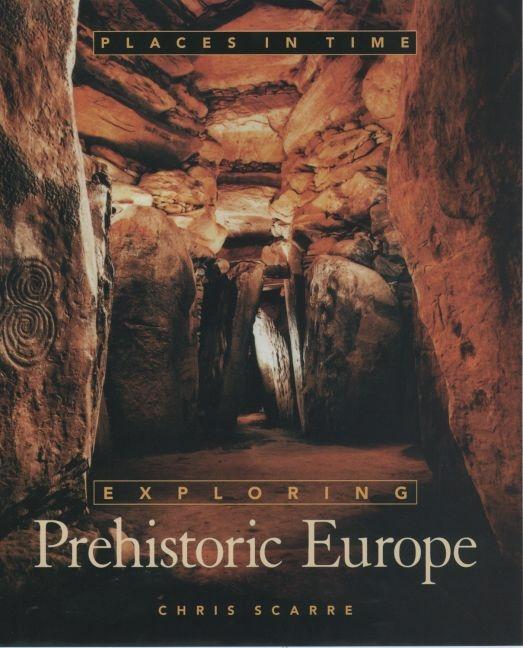 Item #544861 Exploring Prehistoric Europe (Places in Time). Chris Scarre