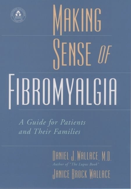 Item #504287 Making Sense of Fibromyalgia. Daniel J. Wallace, Janice, Wallace