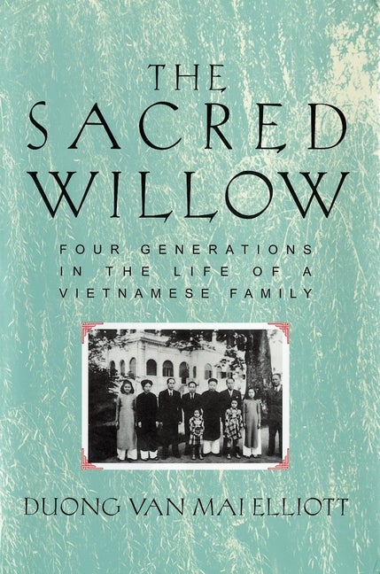Item #548213 The Sacred Willow: Four Generations in the Life of a Vietnamese Family. Mai Elliott