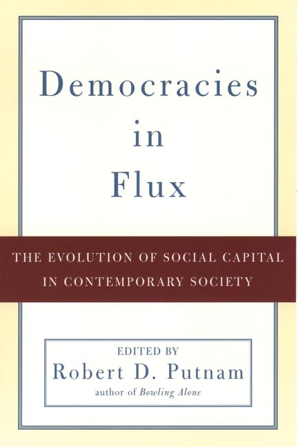 Item #567358 Democracies in Flux: The Evolution of Social Capital in Contemporary Society. Robert...