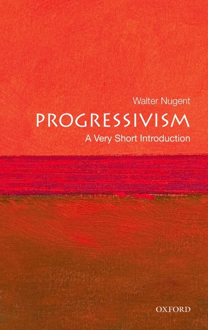 Item #541168 Progressivism: A Very Short Introduction. Walter Nugent