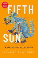 Item #616352 Fifth Sun: A New History of the Aztecs. Camilla Townsend