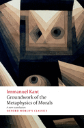 Item #575584 Groundwork for the Metaphysics of Morals (Oxford World's Classics). Immanuel Kant,...