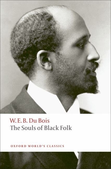 Item #561842 The Souls of Black Folk (Oxford World's Classics). W. E. B. Du Bois
