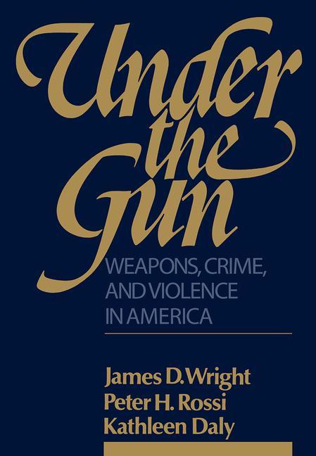 Item #472752 Under the Gun. James D. Wright, Kathleen, Daly, Peter H., Rossi