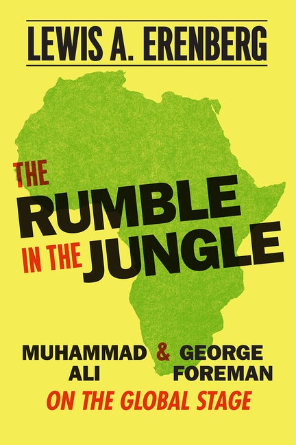 Item #564121 The Rumble in the Jungle: Muhammad Ali and George Foreman on the Global Stage. Lewis...