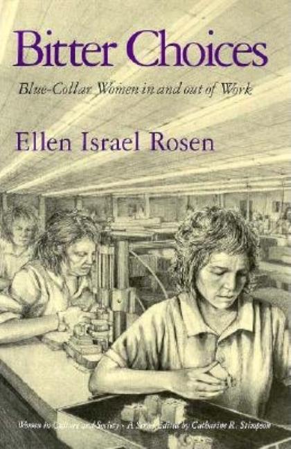 Item #57261 Bitter Choices: Blue Collar Women in and Out of Work (Women in Culture & Society)....