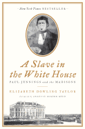 Item #616868 A Slave in the White House: Paul Jennings and the Madisons. Elizabeth Dowling Taylor