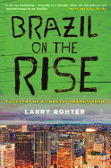 Item #572273 Brazil on the Rise: The Story of a Country Transformed. Larry Rohter