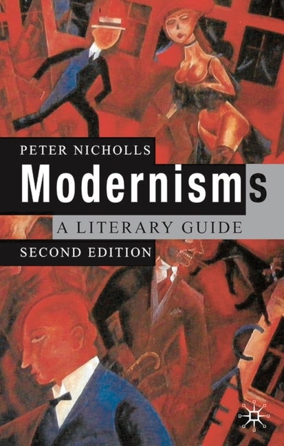 Item #575225 Modernisms: A Literary Guide, Second Edition. Peter Nicholls