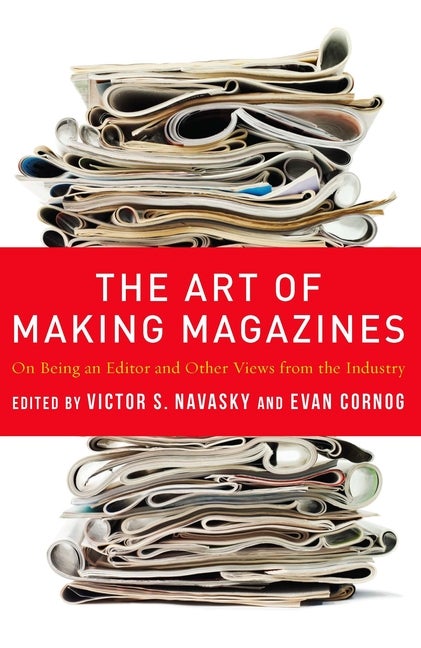 Item #553472 The Art of Making Magazines: On Being an Editor and Other Views from the Industry...