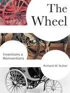 Item #523463 The Wheel: Inventions and Reinventions. Richard Bulliet