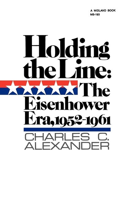 Item #557885 Holding the Line: The Eisenhower Era, 1952-1961 (America Since World War II)....