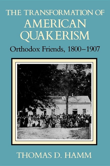 Item #529008 The Transformation of American Quakerism: Orthodox Friends, 1800-1907 (Religion in...