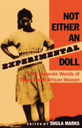 Item #571448 Not Either an Experimental Doll: The Separate Worlds of Three South African Women....