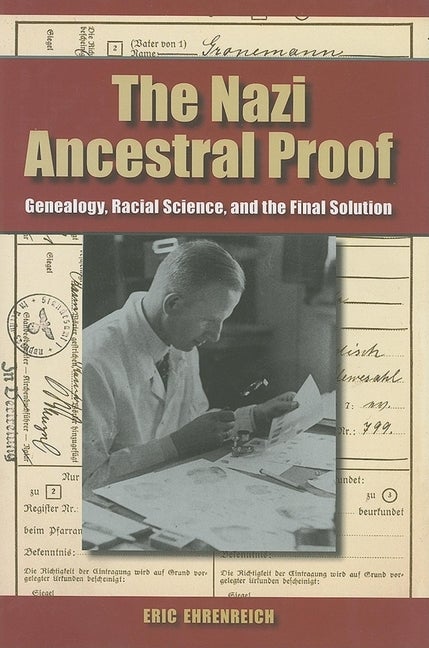Item #574455 The Nazi Ancestral Proof: Genealogy, Racial Science, and the Final Solution. Eric...