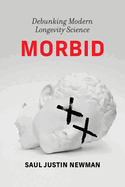 Morbid: Debunking Modern Longevity Science