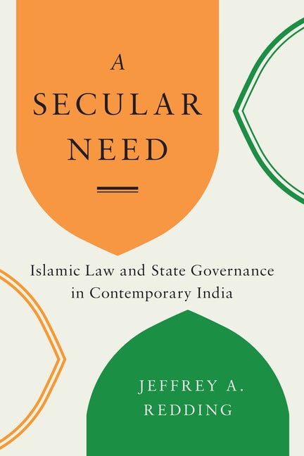 Item #530200 A Secular Need: Islamic Law and State Governance in Contemporary India (Global South...