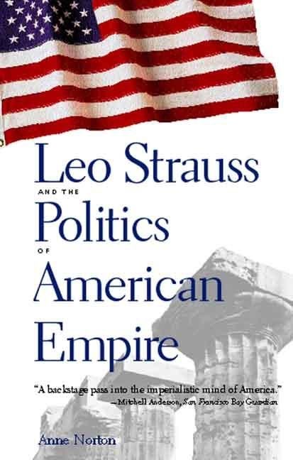 Item #565603 Leo Strauss and the Politics of American Empire. Anne Norton