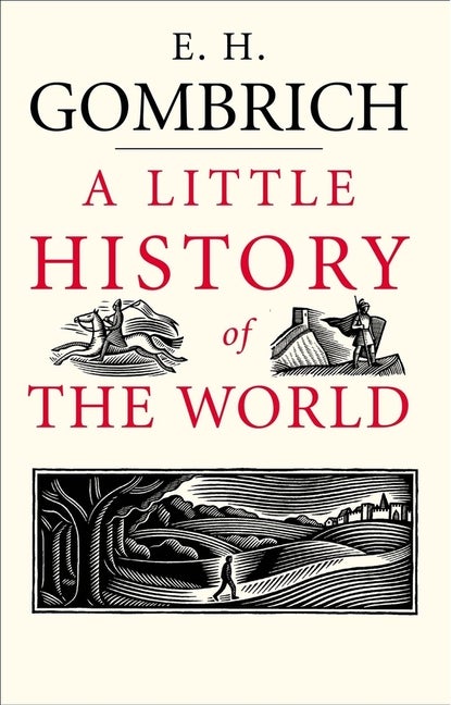 Item #60622 A Little History of the World (Little Histories). E. H. Gombrich