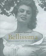 Item #575315 Bellissima: Feminine Beauty and the Idea of Italy. Stephen Gundle