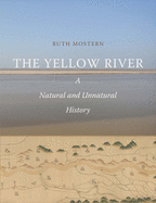 Item #607269 Yellow River: A Natural and Unnatural History. Ruth Mostern