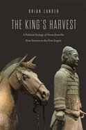 Item #607268 King's Harvest: A Political Ecology of China from the First Farmers to the...