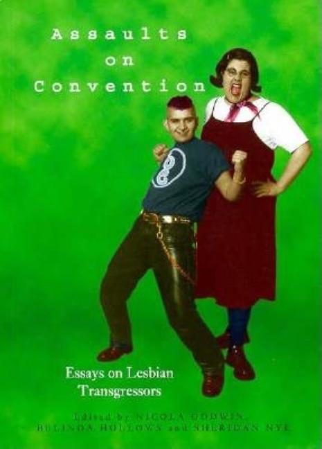 Item #537087 Assaults on Convention: Essays on Lesbian Transgressors. Sheridan Nye, Belinda,...
