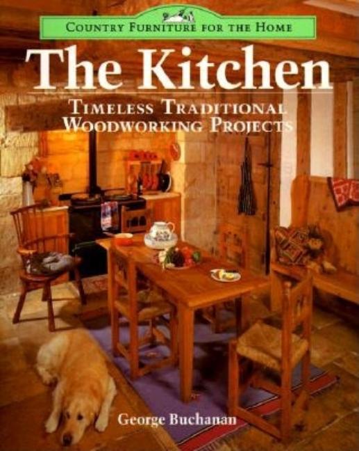 Item #543794 The Kitchen: Timeless Traditional Woodworking Projects (Country Furniture for the...