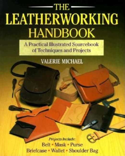 Item #549372 The Leatherworking Handbook: A Practical Illustrated Sourcebook Of Techniques And...