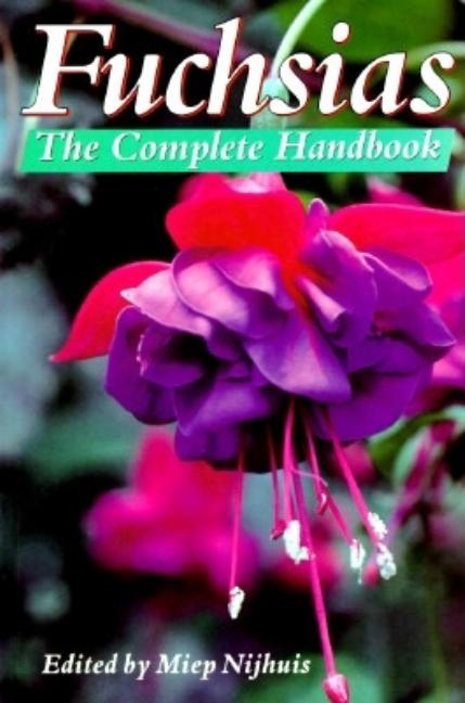 Item #543136 Fuchsias: The Complete Handbook. Miep Nijhuis