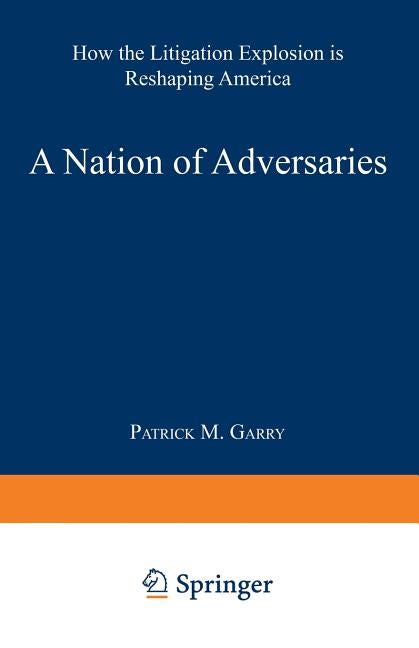 Item #564965 A Nation of Adversaries: How the Litigation Explosion Is Reshaping America. Patrick...