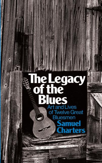 Item #514896 The Legacy Of The Blues: Art And Lives Of Twelve Great Bluesmen (Da Capo Paperback)....