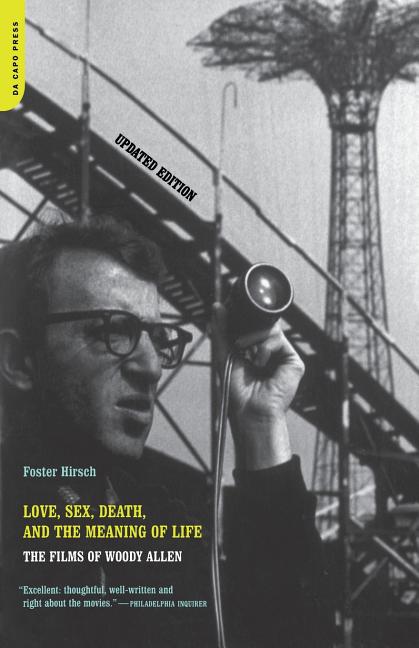 Item #512509 Love, Sex, Death, And The Meaning Of Life: The Films Of Woody Allen. Foster Hirsch