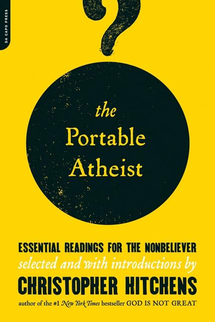 Item #62221 The Portable Atheist: Essential Readings for the Nonbeliever. Christopher Hitchens