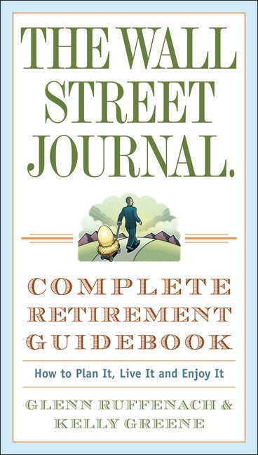Item #529331 The Wall Street Journal. Complete Retirement Guidebook: How to Plan It, Live It and...