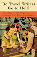 Item #597290 Do Travel Writers Go to Hell?: A Swashbuckling Tale of High Adventures, Questionable...