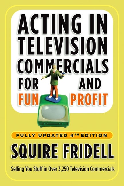 Item #487216 Acting in Television Commercials for Fun and Profit, 4th Edition: Fully Updated 4th...