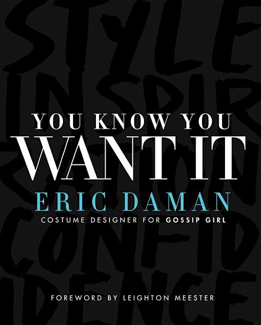 Item #541313 You Know You Want It: Style-Inspiration-Confidence. Eric Daman