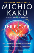 Item #66489 The Future of the Mind: The Scientific Quest to Understand, Enhance, and Empower the...
