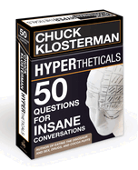 Item #593652 Hypertheticals: 50 Questions for Insane Conversations. Chuck Klosterman