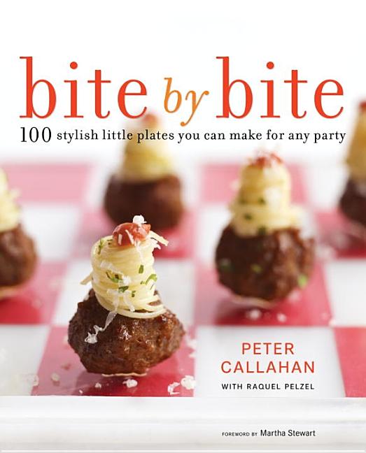 Item #67212 Bite By Bite: 100 Stylish Little Plates You Can Make for Any Party. Peter Callahan,...